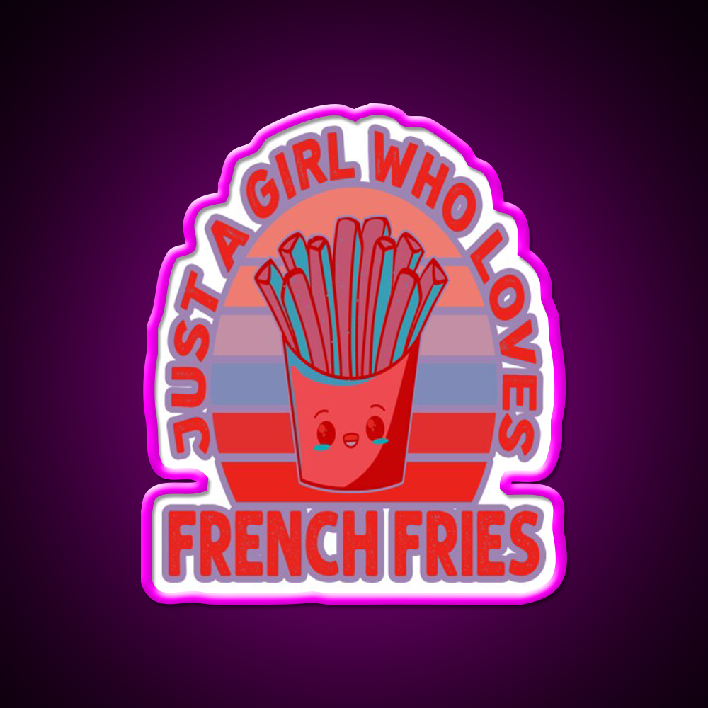 Just A Girl Who Loves Fries Fast Food Led Neon Sign For Burger Place Rgb Color