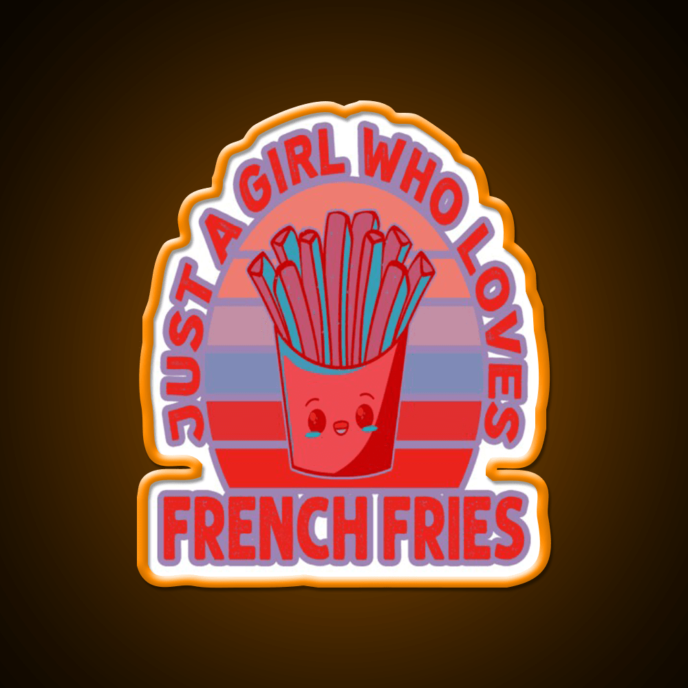 Just A Girl Who Loves Fries Fast Food Led Neon Sign For Burger Place Rgb Color - Shineneon