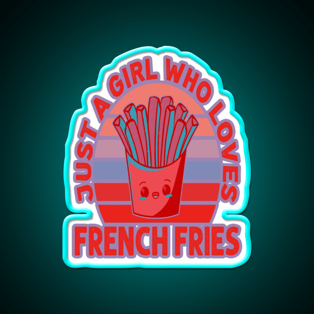 Just A Girl Who Loves Fries Fast Food Led Neon Sign For Burger Place Rgb Color - Shineneon