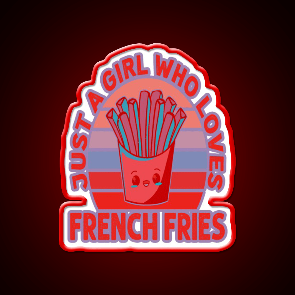 Just A Girl Who Loves Fries Fast Food Led Neon Sign For Burger Place Rgb Color - Shineneon