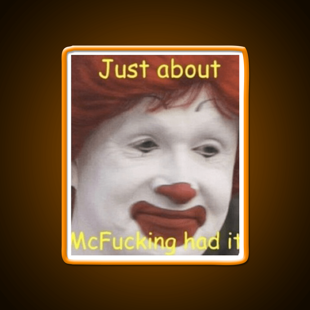 Just About Mcfucking Had It Fast Food Led Neon Sign For Burger Place Rgb Color - Shineneon