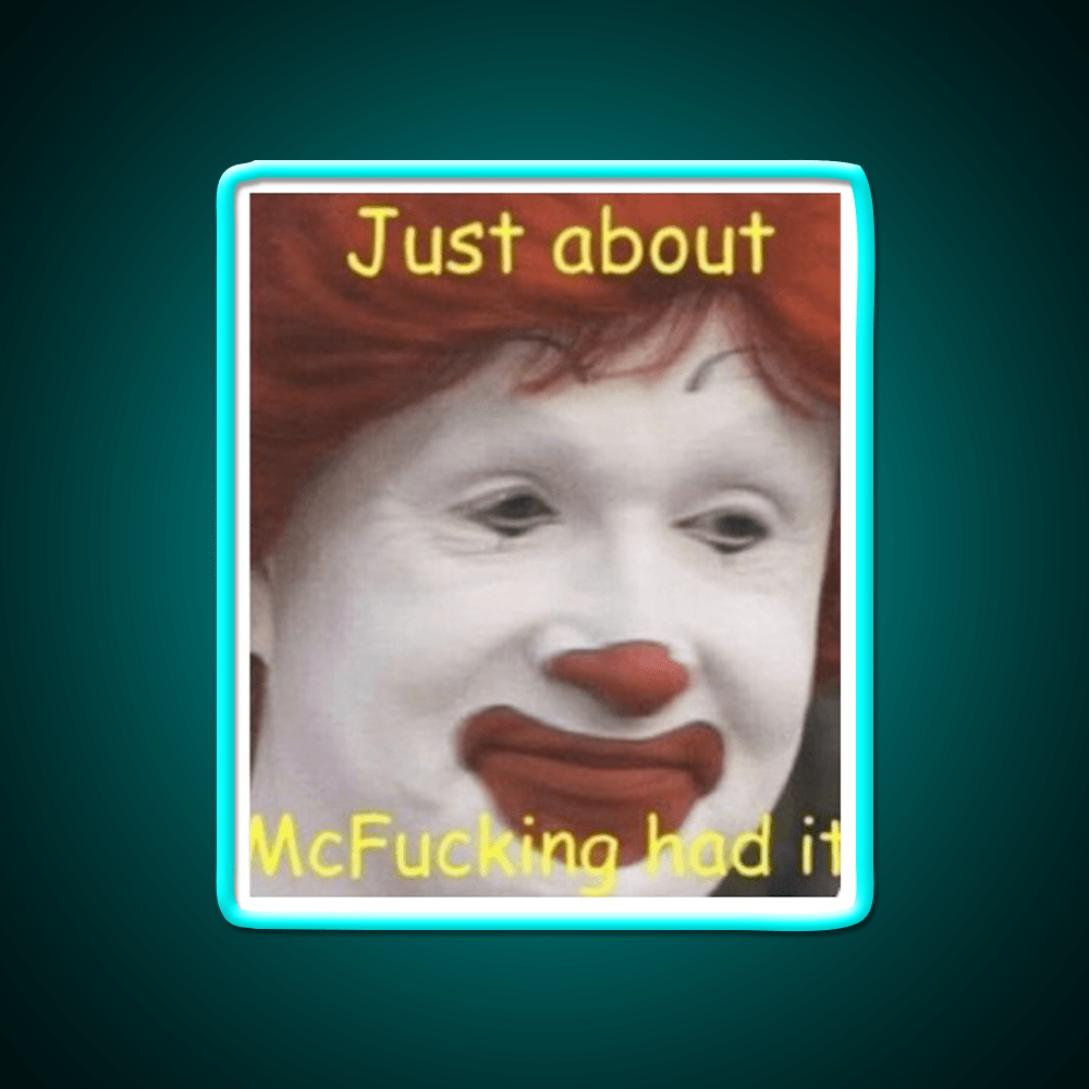 Just About Mcfucking Had It Fast Food Led Neon Sign For Burger Place Rgb Color - Shineneon