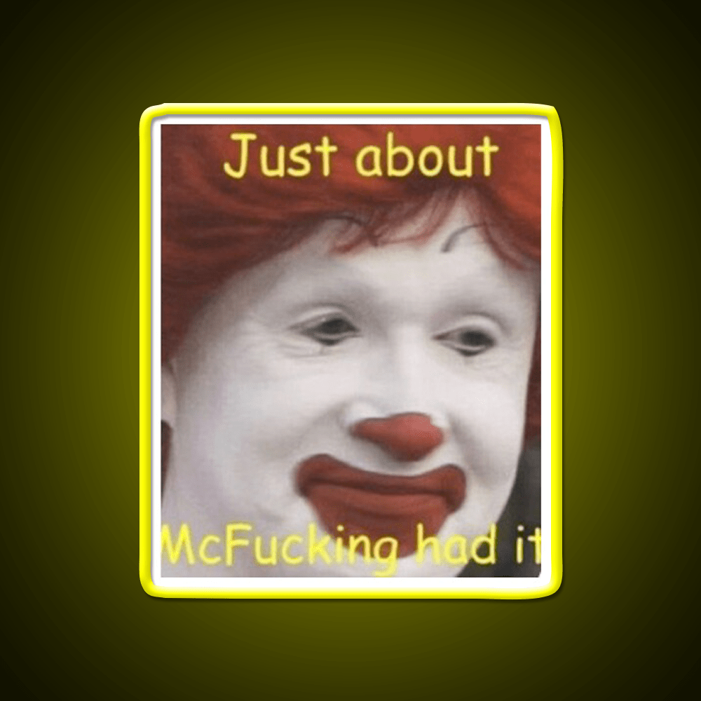 Just About Mcfucking Had It Fast Food Led Neon Sign For Burger Place Rgb Color - Shineneon
