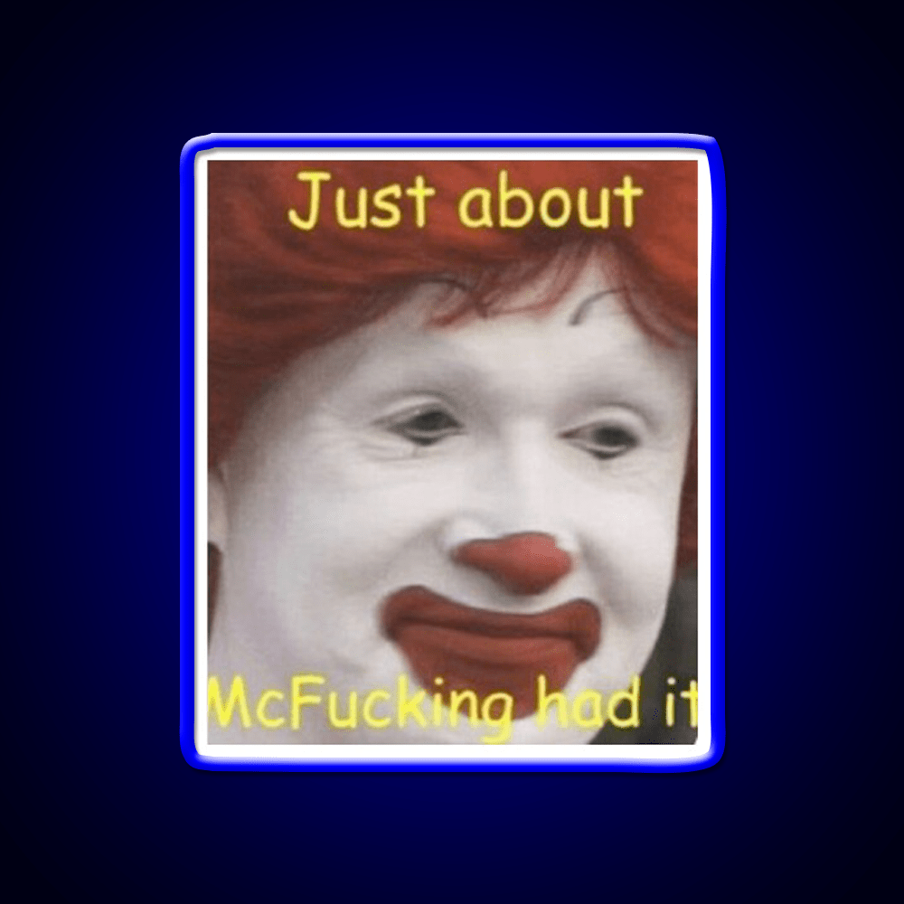 Just About Mcfucking Had It Fast Food Led Neon Sign For Burger Place Rgb Color - Shineneon