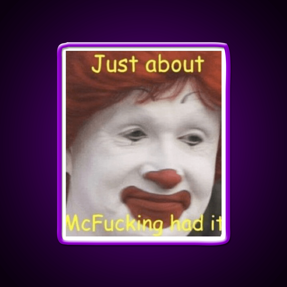 Just About Mcfucking Had It Fast Food Led Neon Sign For Burger Place Rgb Color - Shineneon