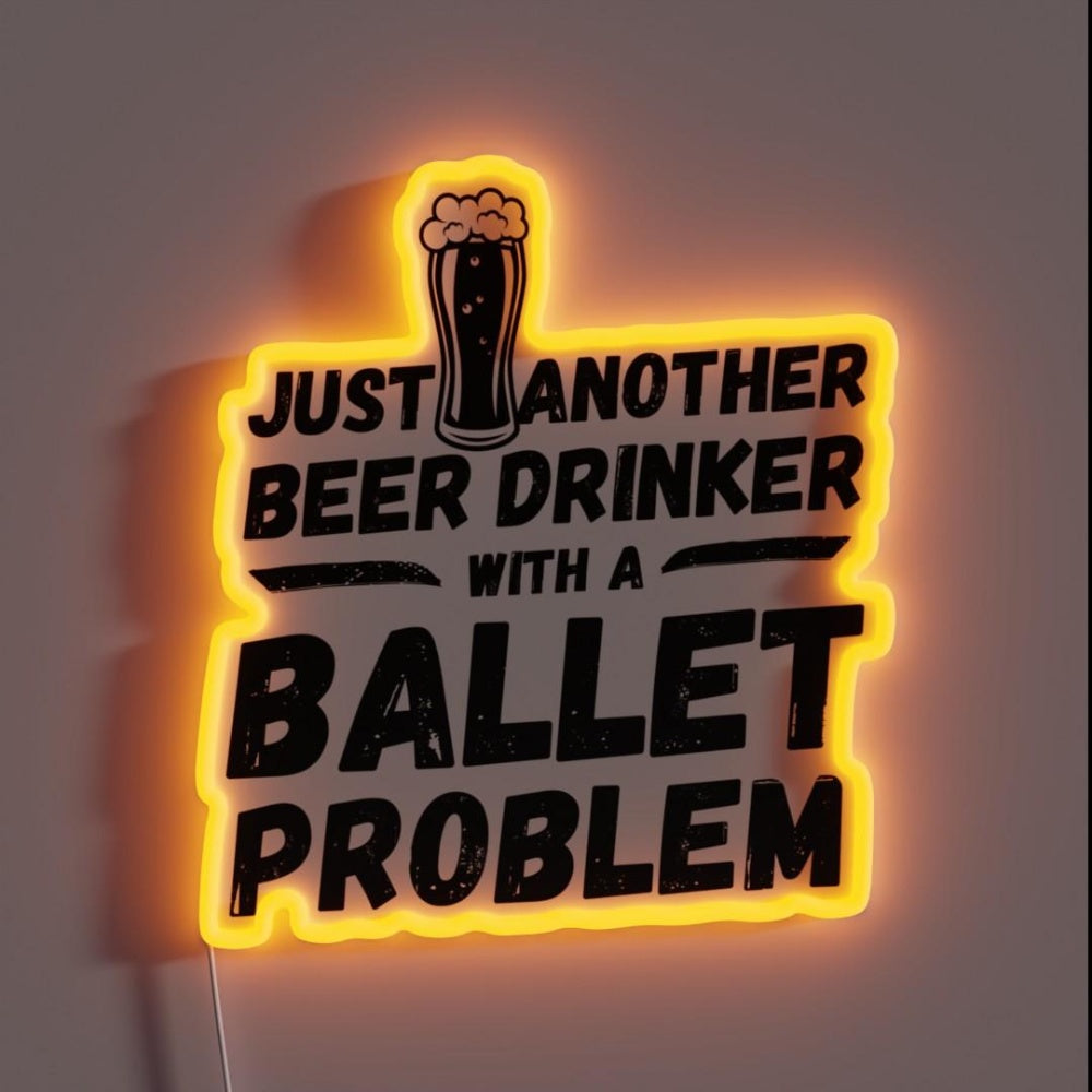 Just Another Beer Drinker With A Ballet Drinker Ballet Rgb Led Neon Sign - Custom LED neon sign front view