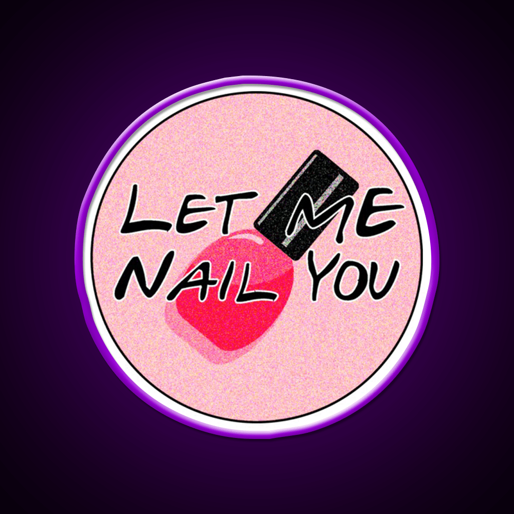 Let Me Nail You Funny Nail Tech Nail Salon Led Neon Sign Rgb Color - Shineneon