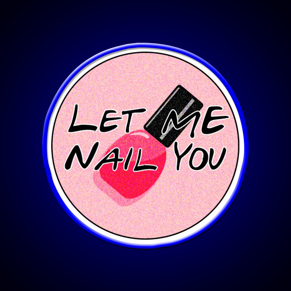 Let Me Nail You Funny Nail Tech Nail Salon Led Neon Sign Rgb Color - Shineneon