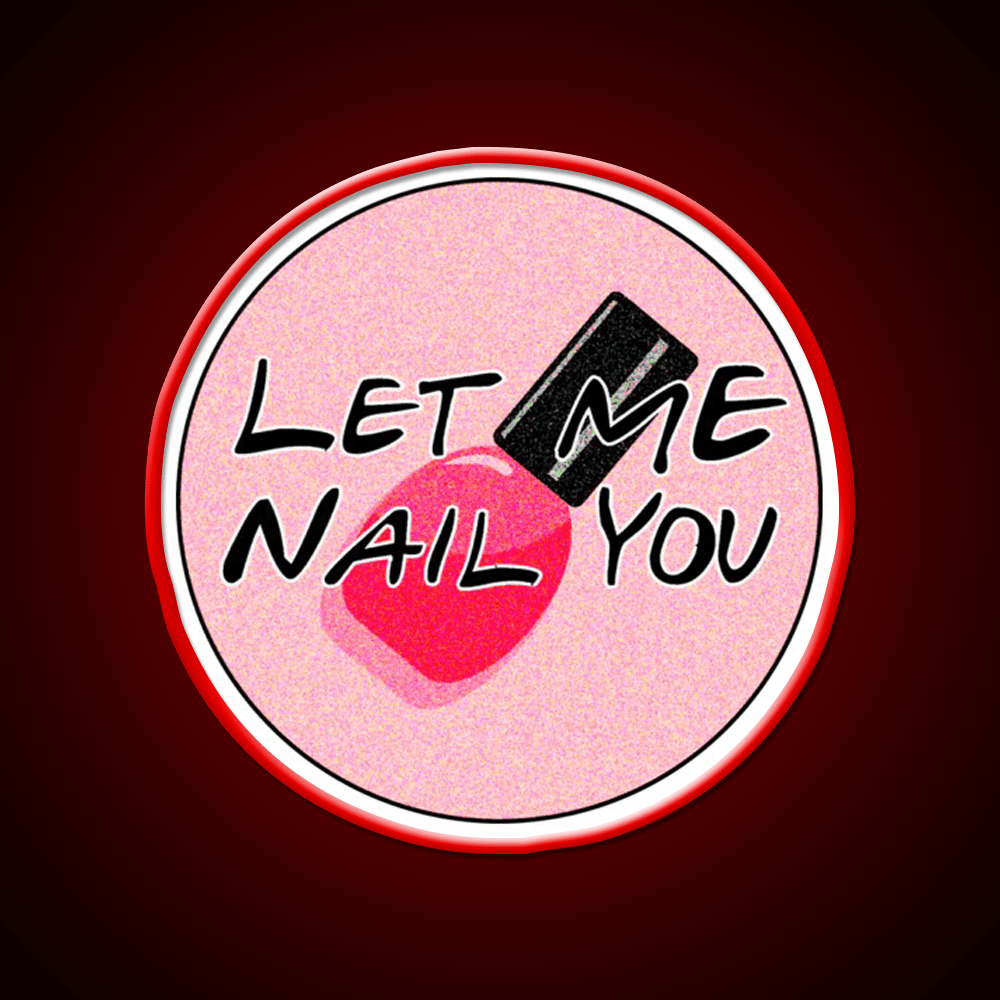 Let Me Nail You Funny Nail Tech Nail Salon Led Neon Sign Rgb Color - Shineneon