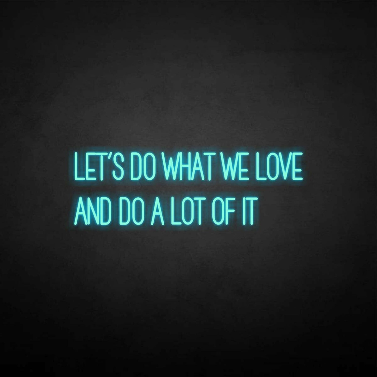 Lets Do What We Love Neon Sign | Shineneon