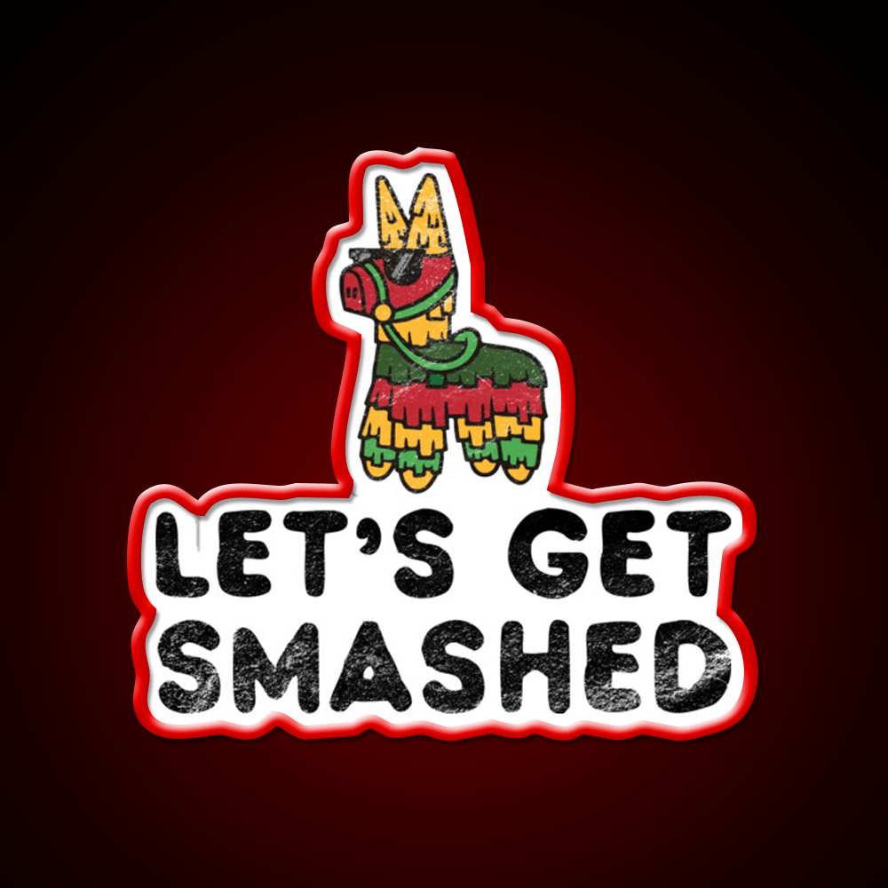 Lets Get Smashed Hilarious Cinco De Mayo Party Drink Tequila Led Neon Sign Rgb Color - Shineneon