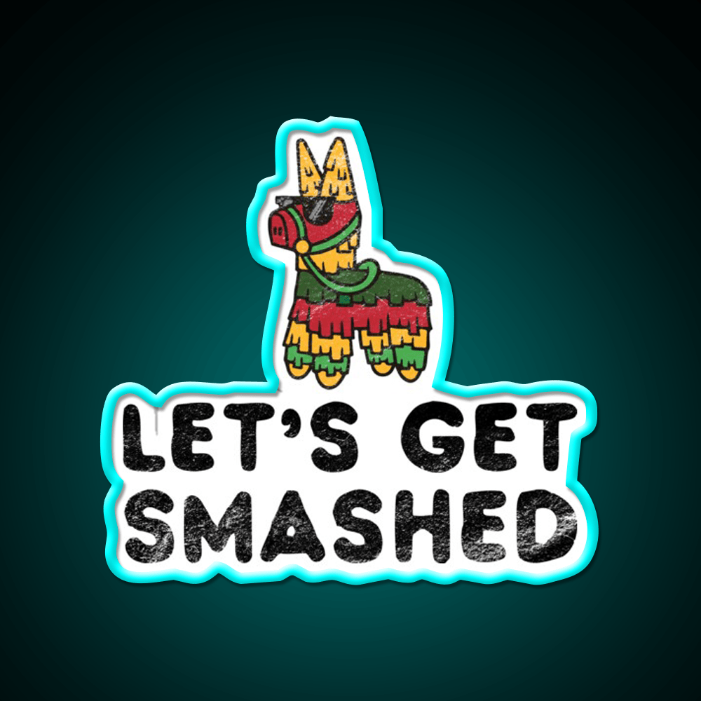 Lets Get Smashed Hilarious Cinco De Mayo Party Drink Tequila Led Neon Sign Rgb Color - Shineneon
