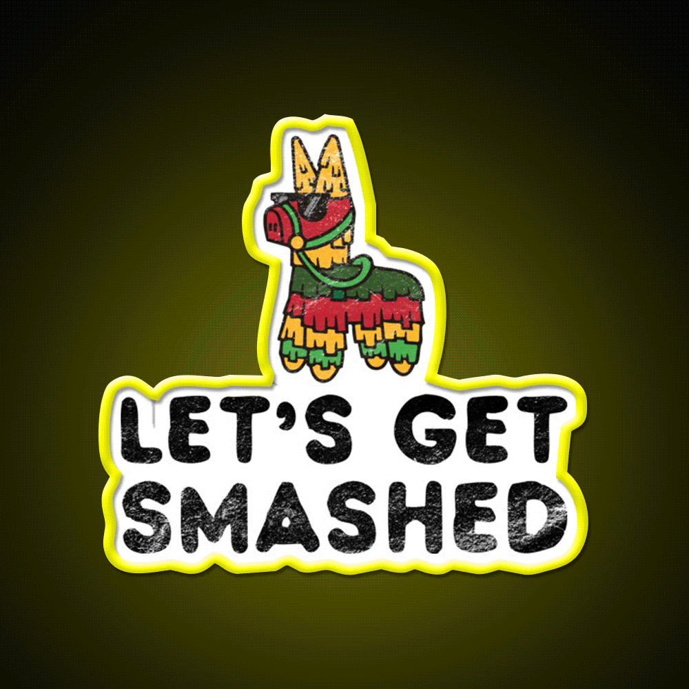 Lets Get Smashed Hilarious Cinco De Mayo Party Drink Tequila Led Neon Sign Rgb Color - Custom LED neon sign front view