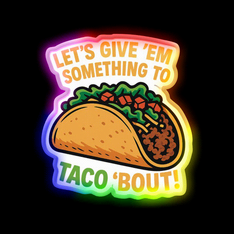 Lets Give Em Something To Taco About Taco Led Neon Sign Rgb Color - LED neon sign close-up detail