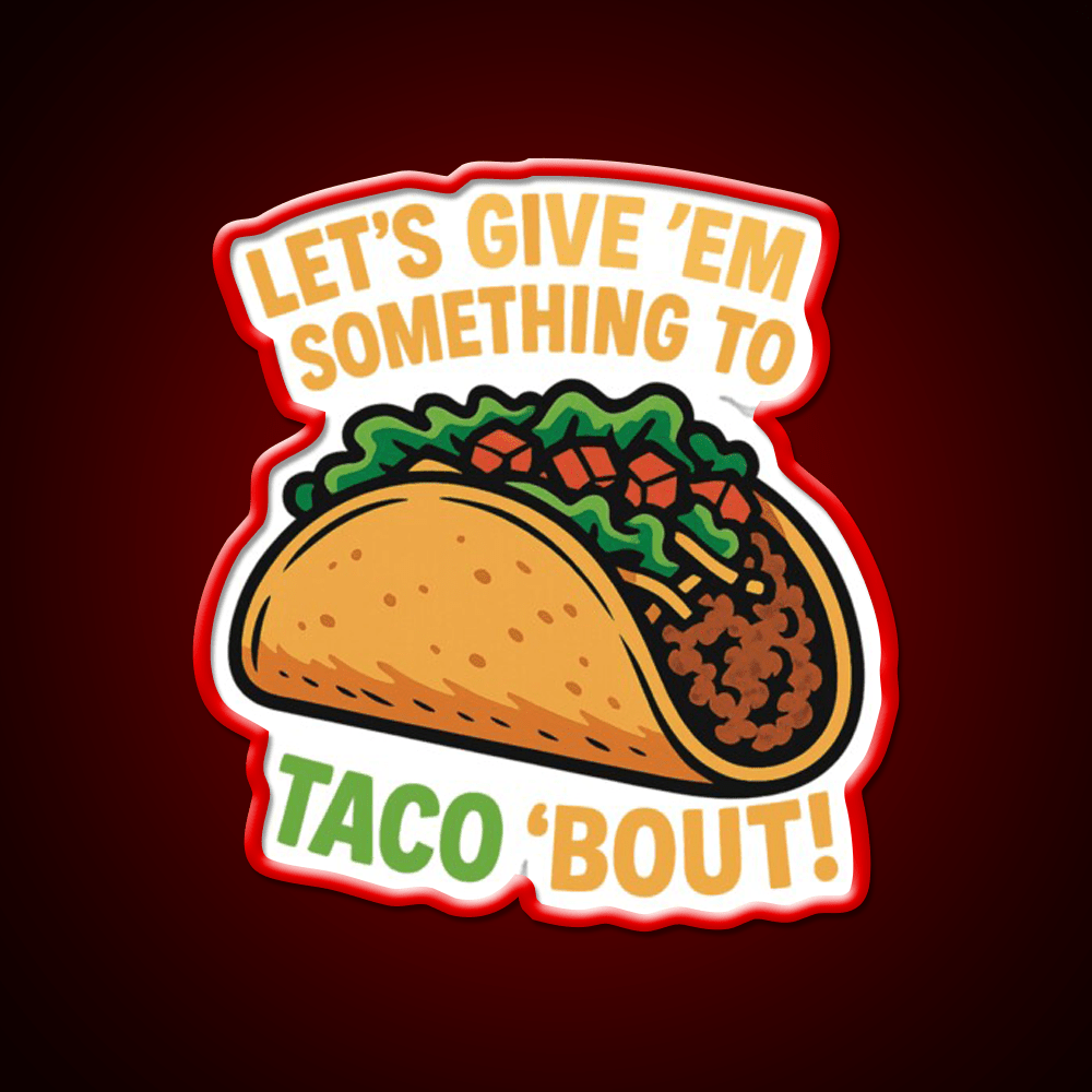 Lets Give Em Something To Taco About Taco Led Neon Sign Rgb Color - Shineneon