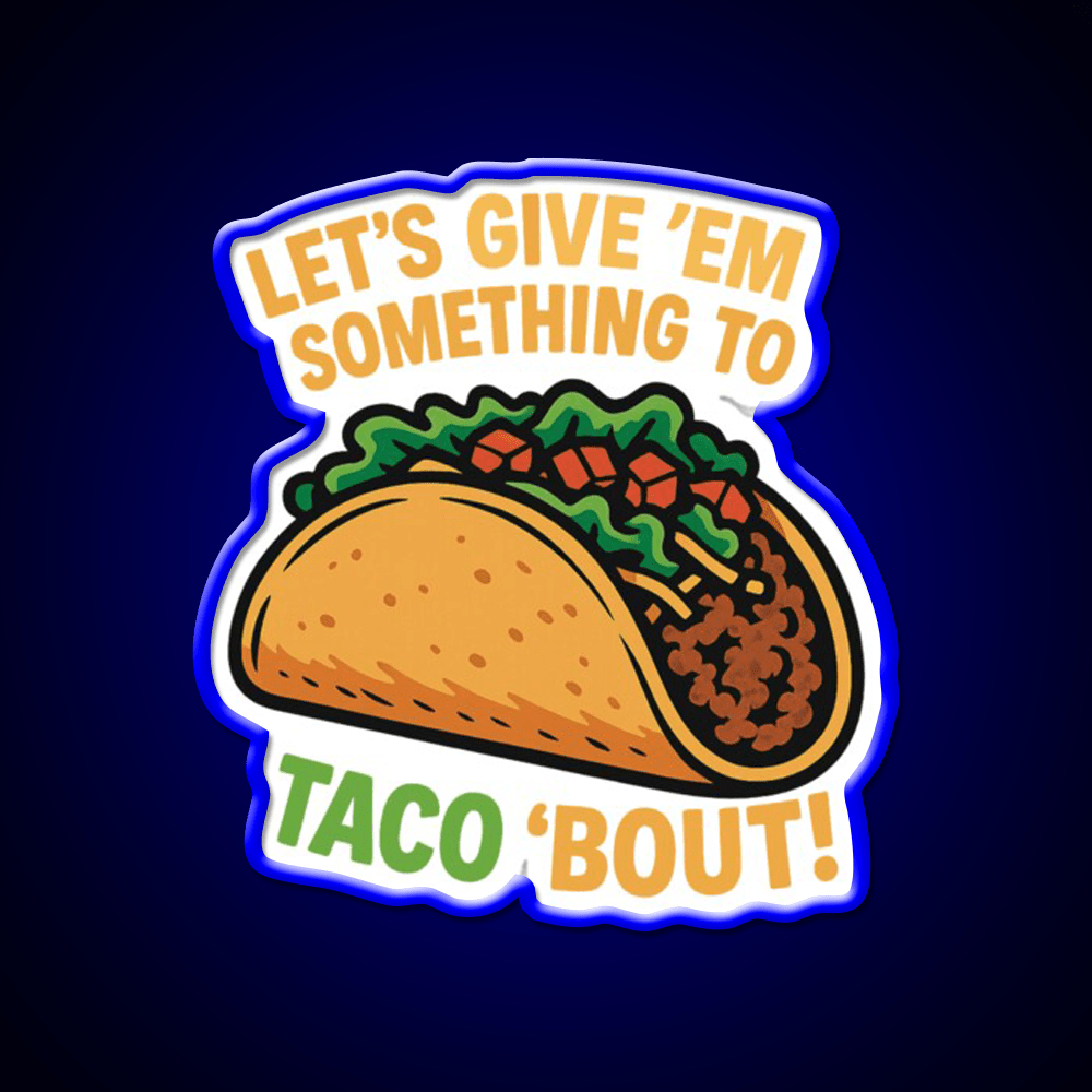 Lets Give Em Something To Taco About Taco Led Neon Sign Rgb Color - Shineneon