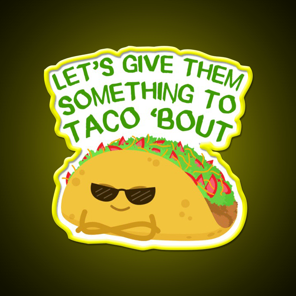 Lets Give Them Something To Taco Bout Taco Led Neon Sign Rgb Color - Custom LED neon sign front view
