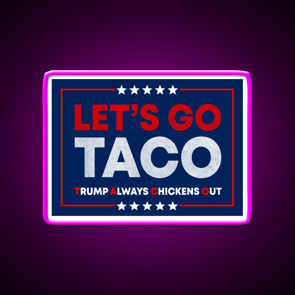 Lets Go Taco Anti Trump Pro Democracy Bumper Taco Led Neon Sign Rgb Color - Shineneon