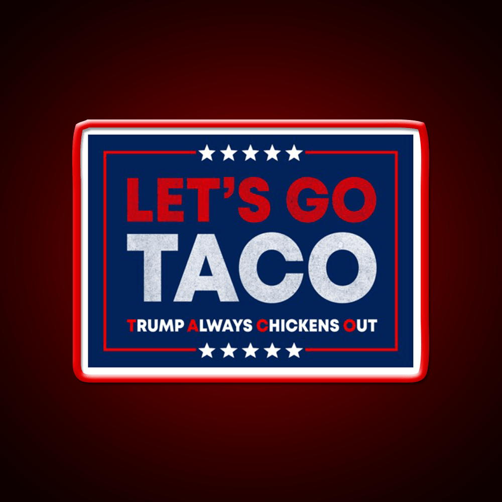 Lets Go Taco Anti Trump Pro Democracy Bumper Taco Led Neon Sign Rgb Color - Shineneon