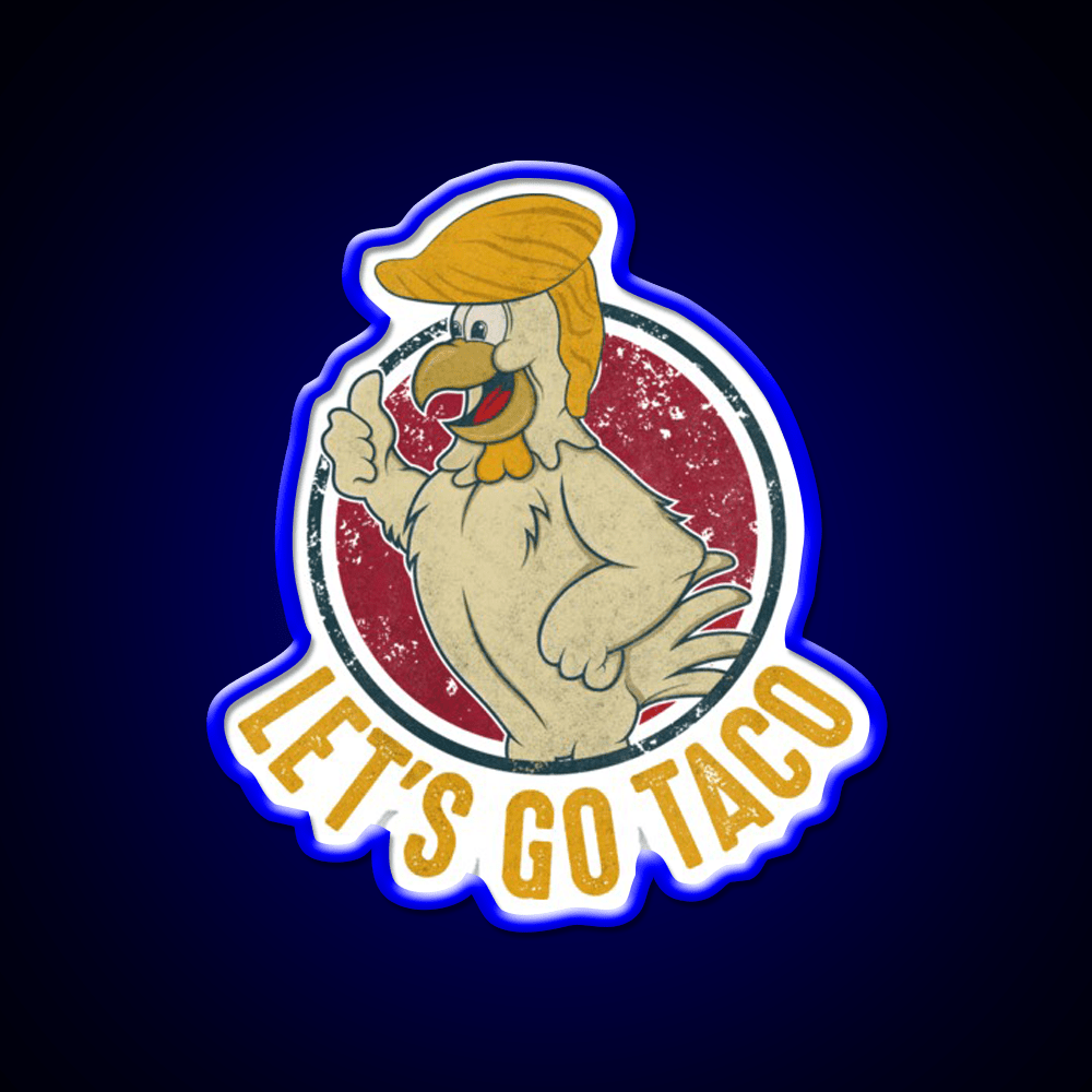 Lets Go Taco Funny Trump Always Chickens Out Taco Led Neon Sign Rgb Color - Shineneon