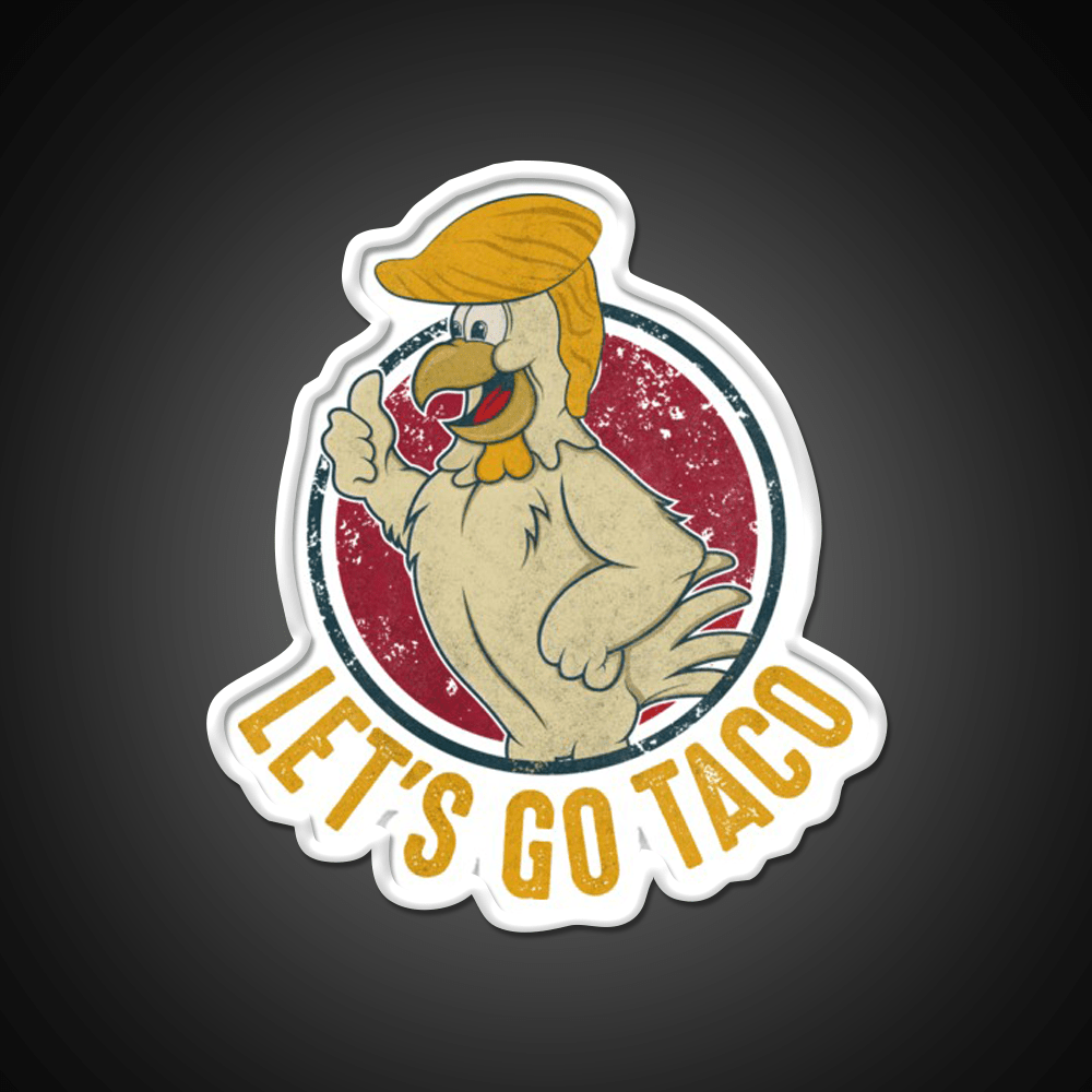Lets Go Taco Funny Trump Always Chickens Out Taco Led Neon Sign Rgb Color - Shineneon