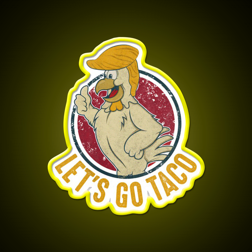 Lets Go Taco Funny Trump Always Chickens Out Taco Led Neon Sign Rgb Color - Custom LED neon sign front view