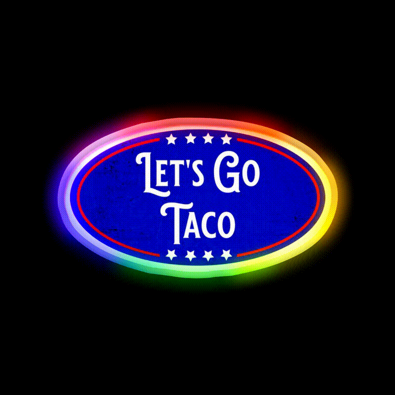 Lets Go Taco Political Humor Taco Led Neon Sign Rgb Color - LED neon sign close-up detail