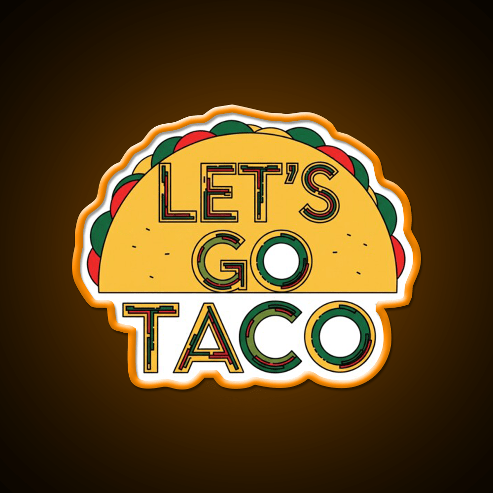 Lets Go Taco Quirky Food By Redbubble Egyape Taco Led Neon Sign Rgb Color - Shineneon