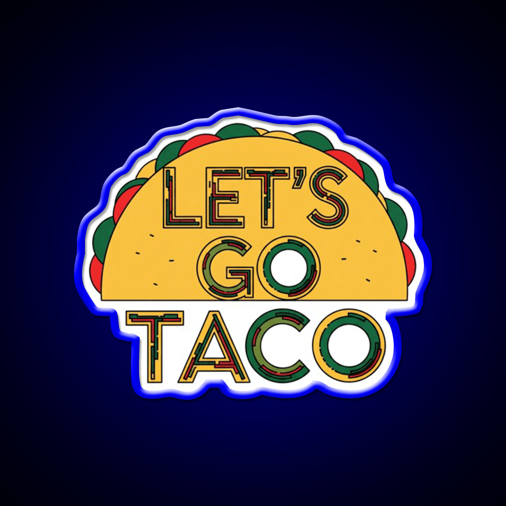 Lets Go Taco Quirky Food By Redbubble Egyape Taco Led Neon Sign Rgb Color - Shineneon