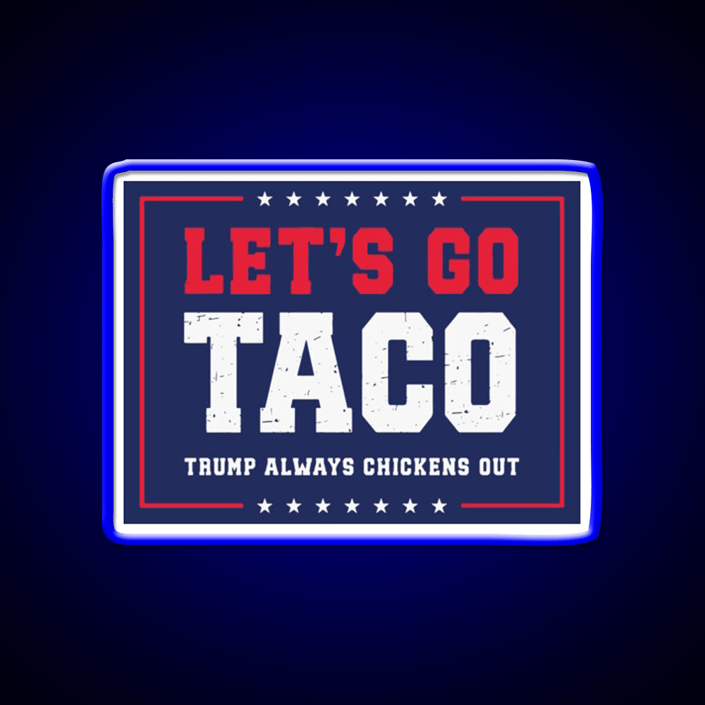 Lets Go Taco Trump Always Chickens Out Taco Led Neon Sign Rgb Color - Shineneon