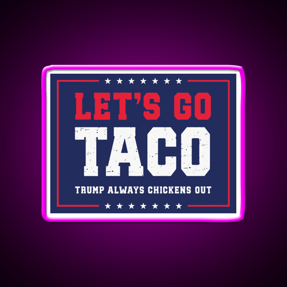 Lets Go Taco Trump Always Chickens Out Taco Led Neon Sign Rgb Color - Shineneon