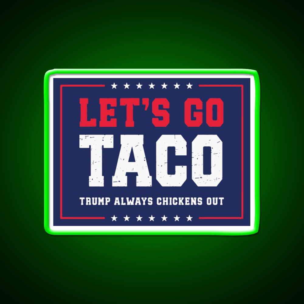 Lets Go Taco Trump Always Chickens Out Taco Led Neon Sign Rgb Color - Shineneon