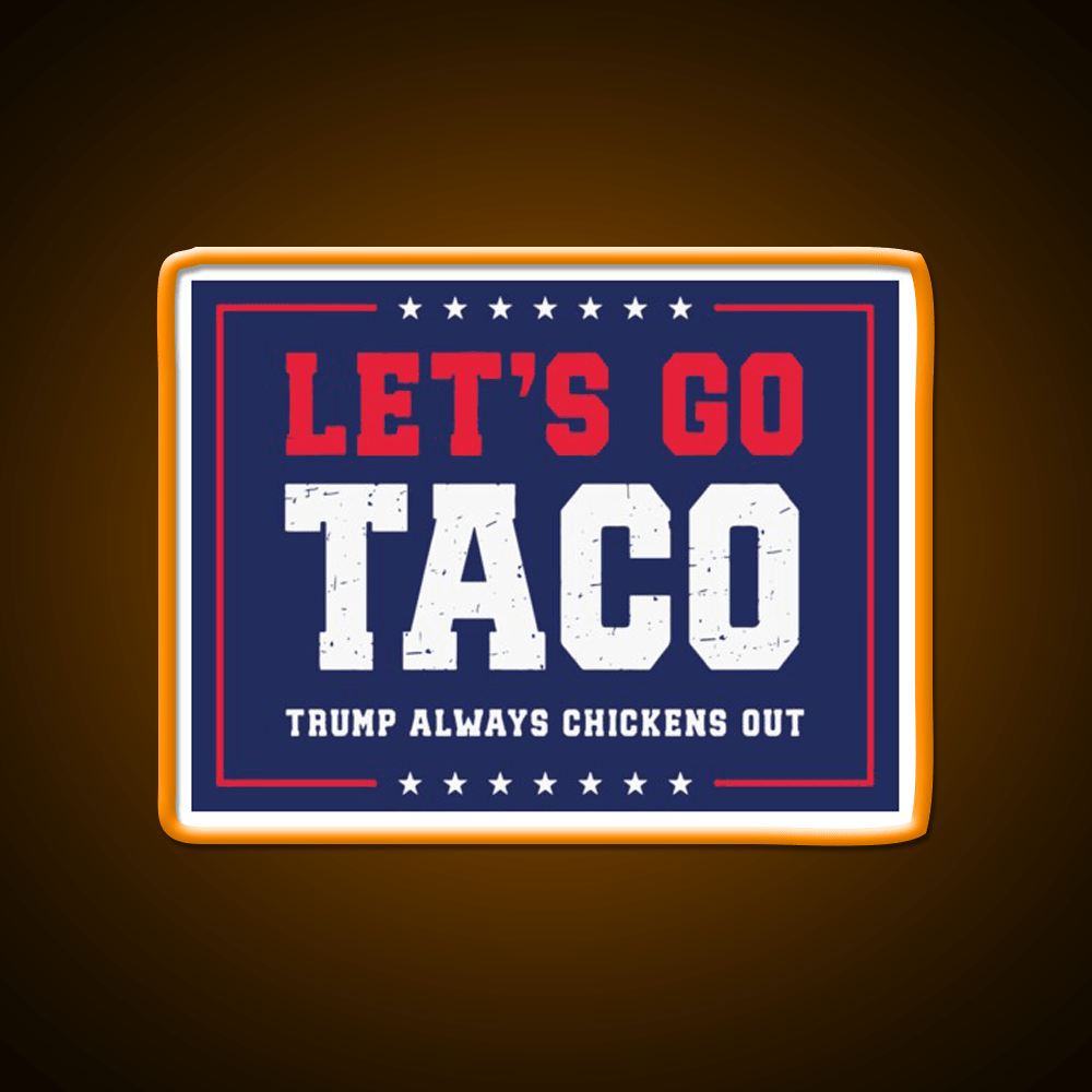 Lets Go Taco Trump Always Chickens Out Taco Led Neon Sign Rgb Color - Shineneon