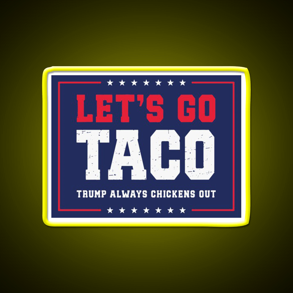 Lets Go Taco Trump Always Chickens Out Taco Led Neon Sign Rgb Color