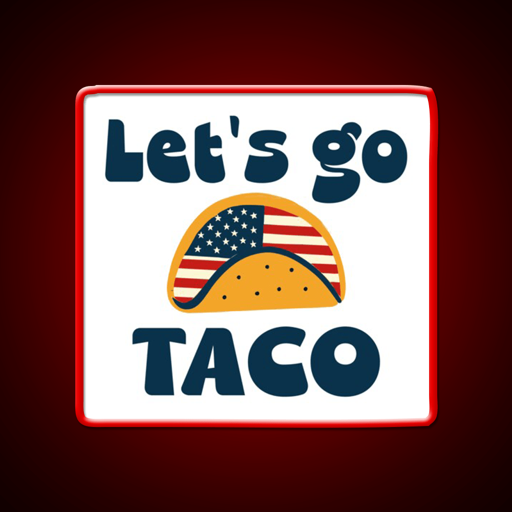 Lets Go Tacotrump Always Chickens Out Taco Led Neon Sign Kitchen Sign Rgb Color - Shineneon