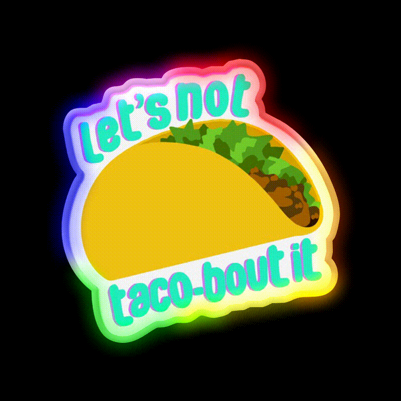 Lets Not Taco Bout It Taco Led Neon Sign Mexican Food Sign Rgb Color - LED neon sign close-up detail
