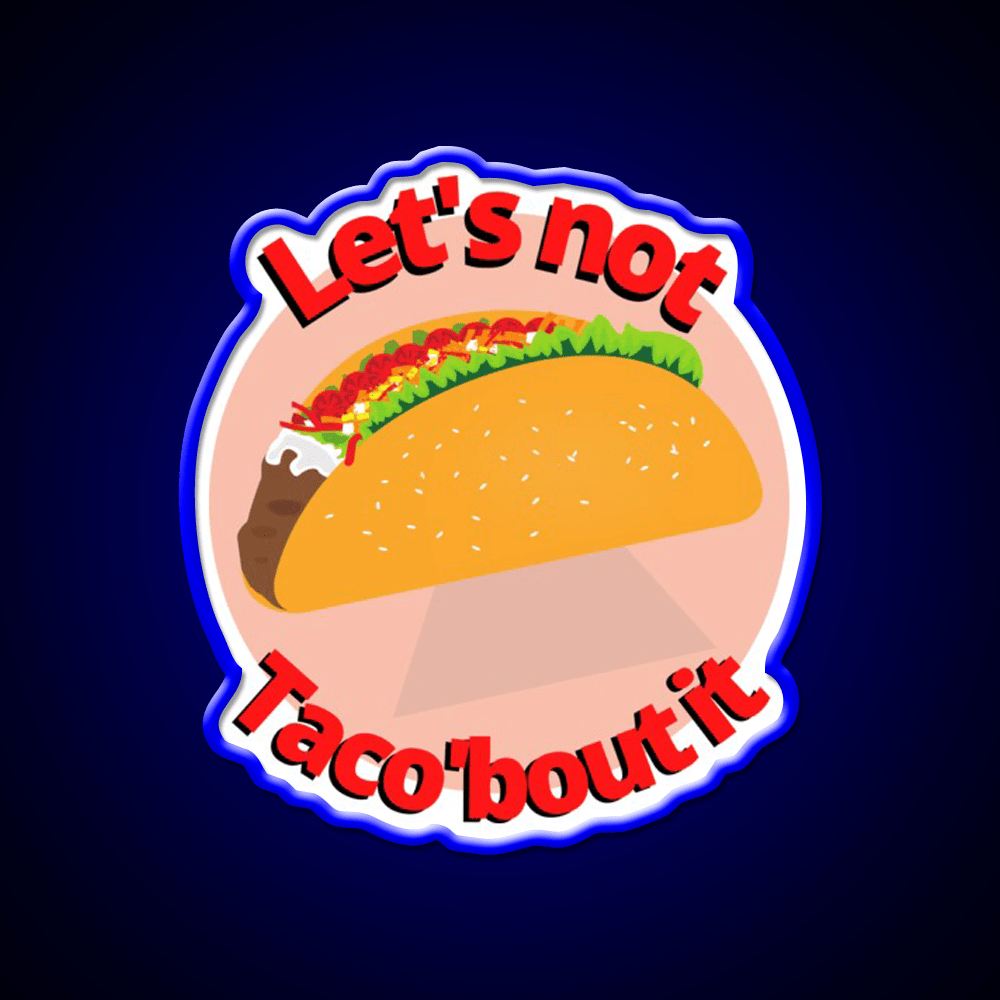 Lets Not Tacobout It Taco Led Neon Sign Mexican Food Sign Rgb Color - Shineneon