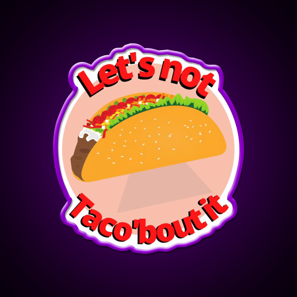 Lets Not Tacobout It Taco Led Neon Sign Mexican Food Sign Rgb Color - Shineneon