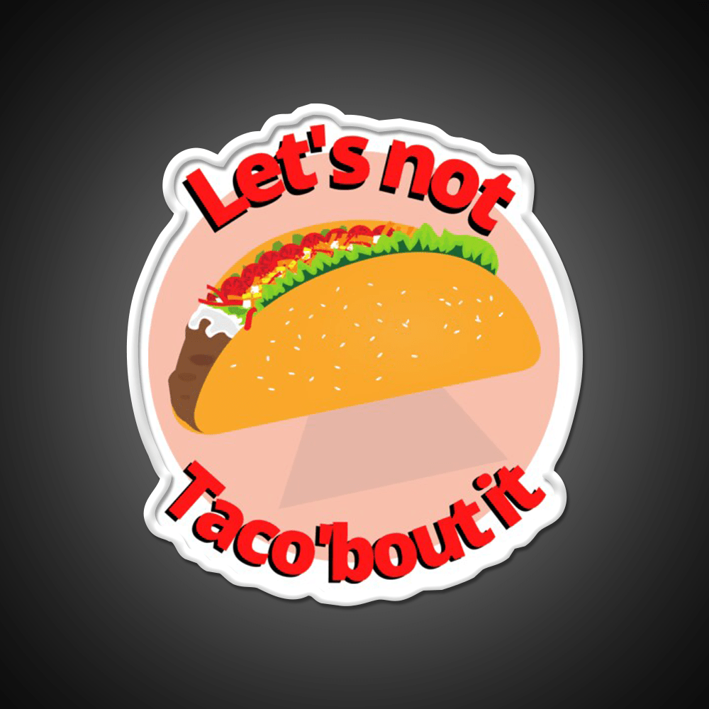 Lets Not Tacobout It Taco Led Neon Sign Mexican Food Sign Rgb Color - Shineneon
