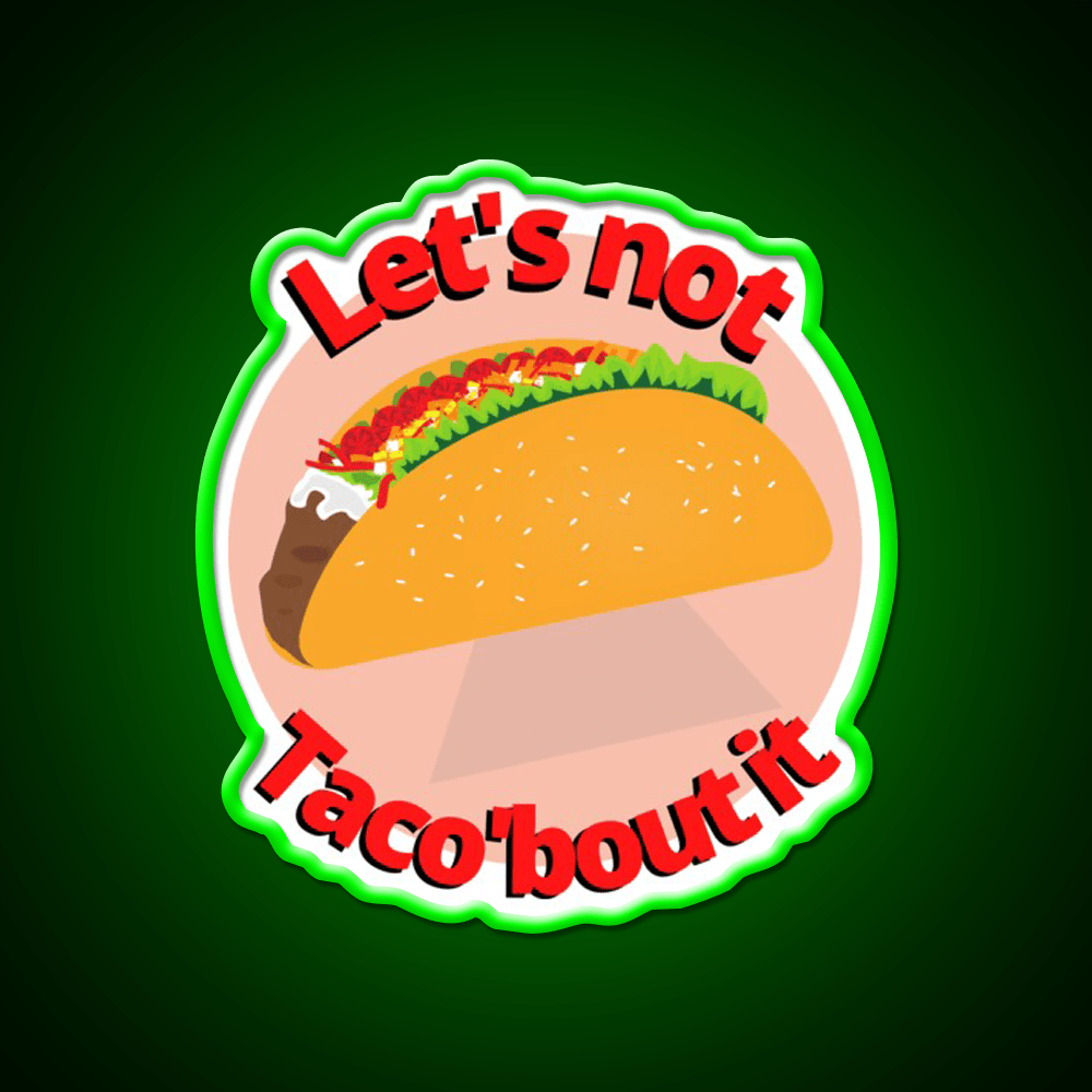 Lets Not Tacobout It Taco Led Neon Sign Mexican Food Sign Rgb Color - Shineneon