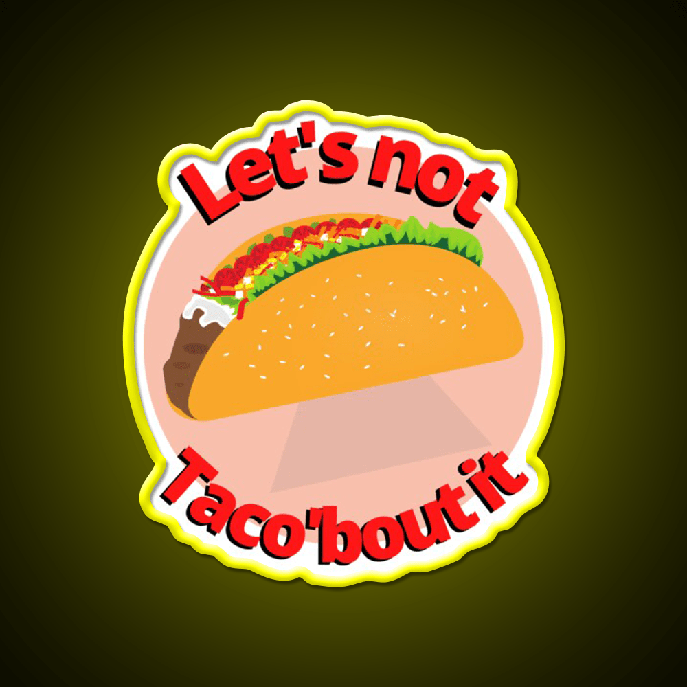 Lets Not Tacobout It Taco Led Neon Sign Mexican Food Sign Rgb Color - Shineneon