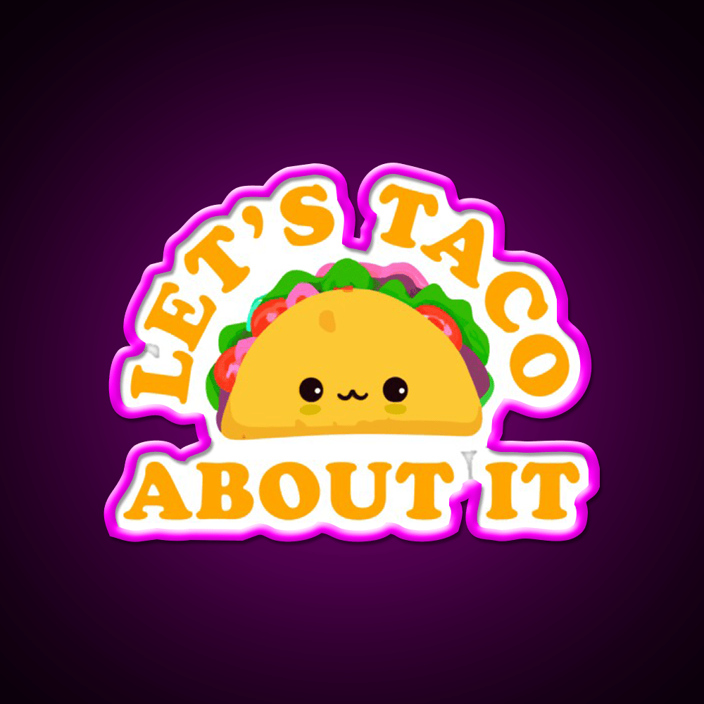Lets Taco About It Cute Taco Taco Tuesday Taco Led Neon Sign Rgb Color - Shineneon