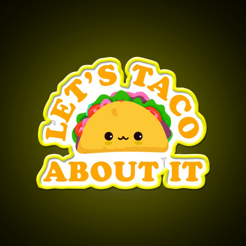 Lets Taco About It Cute Taco Taco Tuesday Taco Led Neon Sign Rgb Color - Custom LED neon sign front view