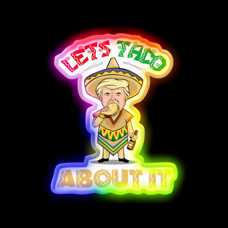Lets Taco About It Donald Cinco De Mayo Taco Led Neon Sign Rgb Color - LED neon sign close-up detail