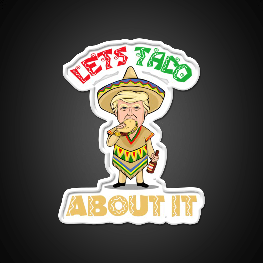 Lets Taco About It Donald Cinco De Mayo Taco Led Neon Sign Rgb Color - Shineneon