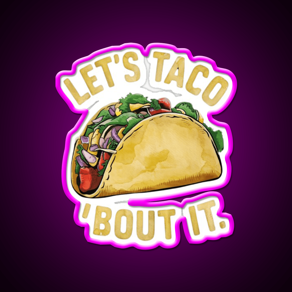 Lets Taco About It Taco Led Neon Sign Mexican Food Sign Rgb Color - Shineneon
