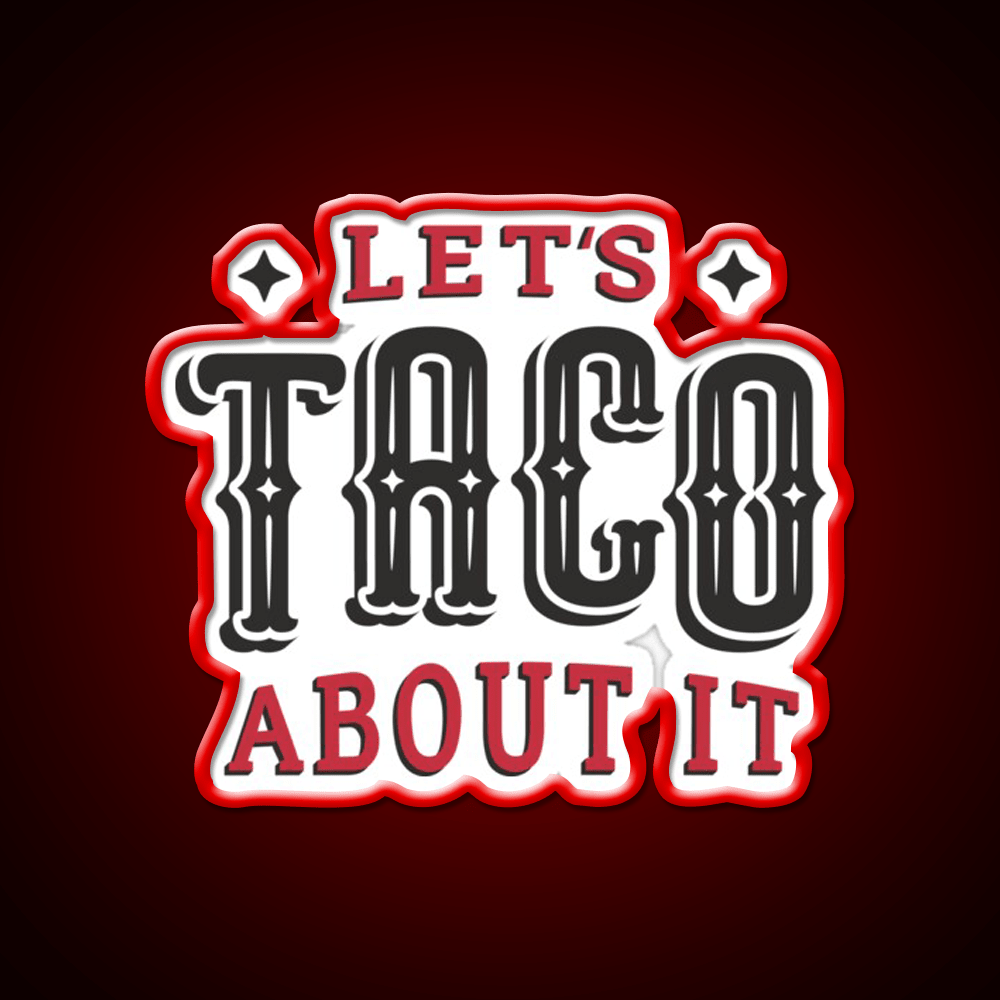 Lets Taco About It Taco Led Neon Sign Mexican Food Sign Wall Sign Rgb Color - Shineneon