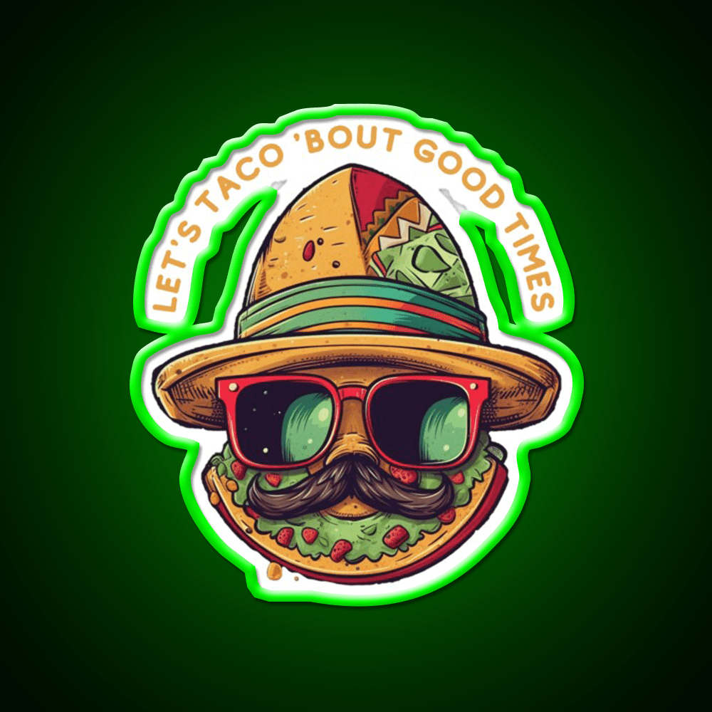 Lets Taco Bout Good Times Taco Led Neon Sign Rgb Color - Shineneon