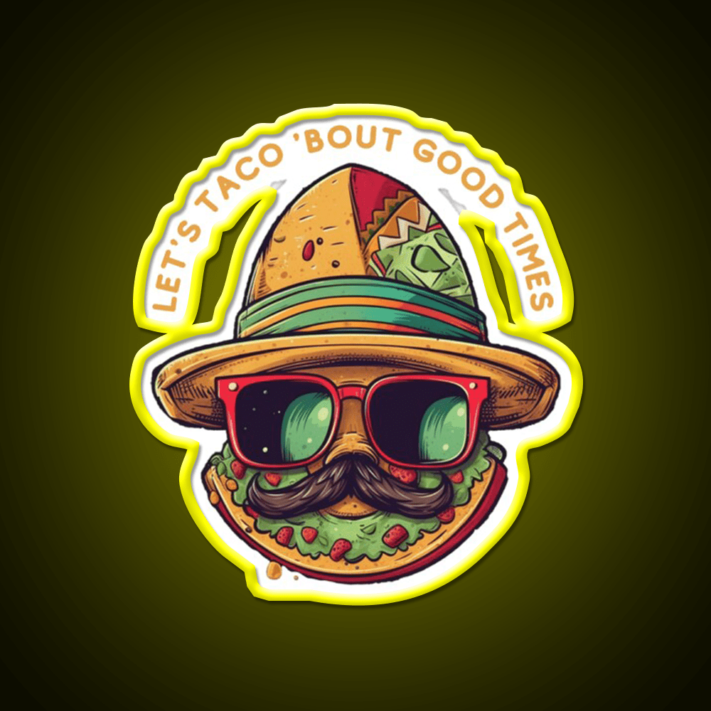 Lets Taco Bout Good Times Taco Led Neon Sign Rgb Color - Shineneon