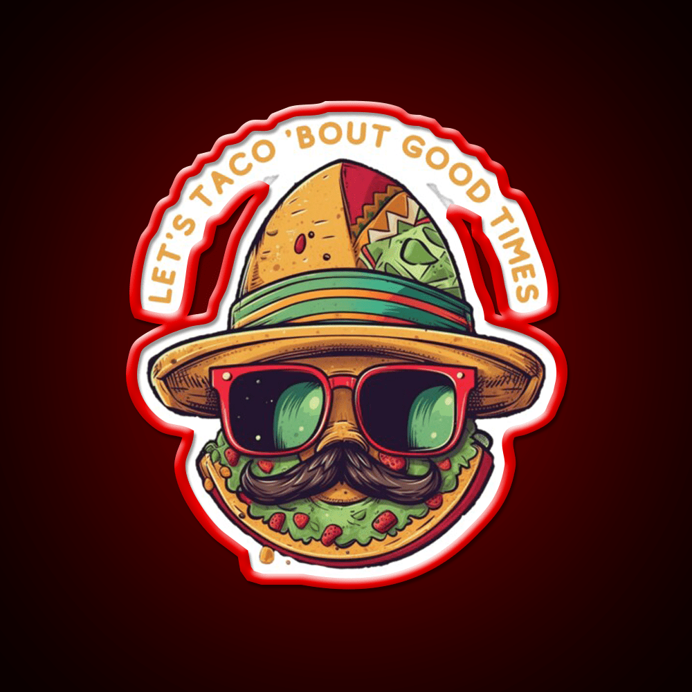 Lets Taco Bout Good Times Taco Led Neon Sign Rgb Color - Shineneon
